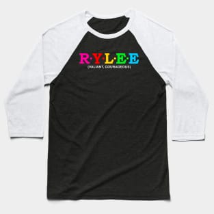 Rylee - Valiant, Courageous. Baseball T-Shirt